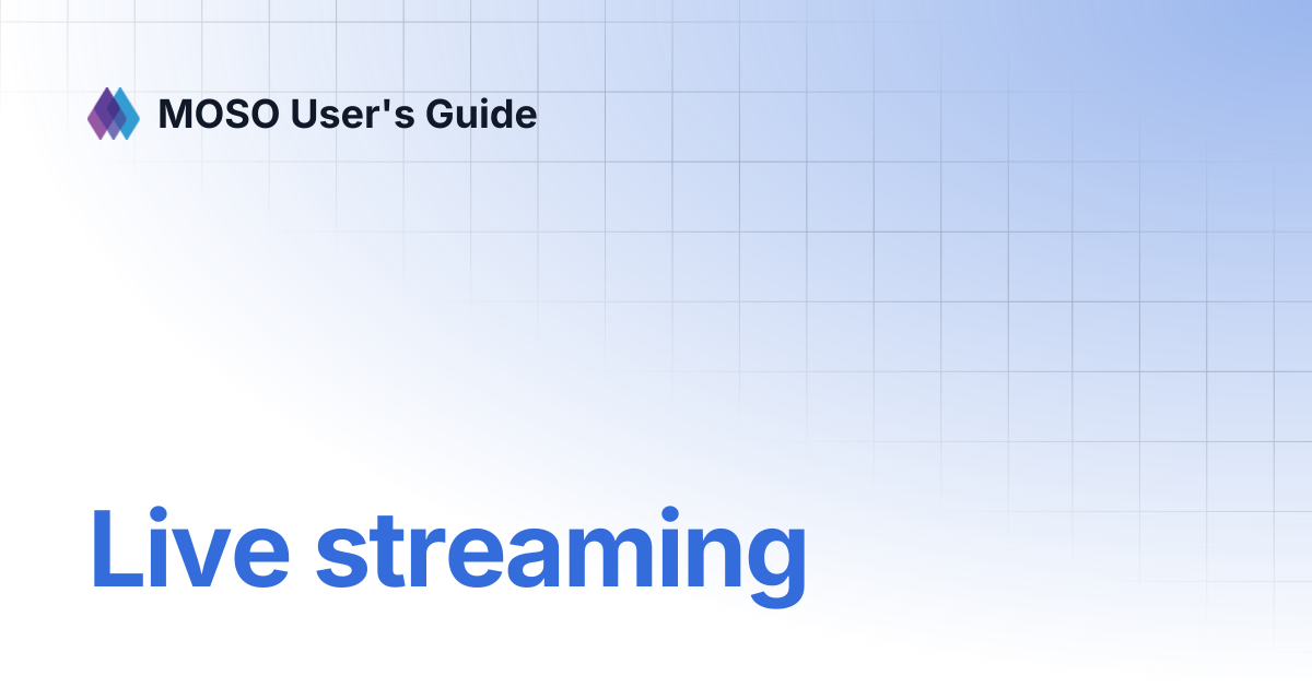 Live streaming | MOSO User's Guide